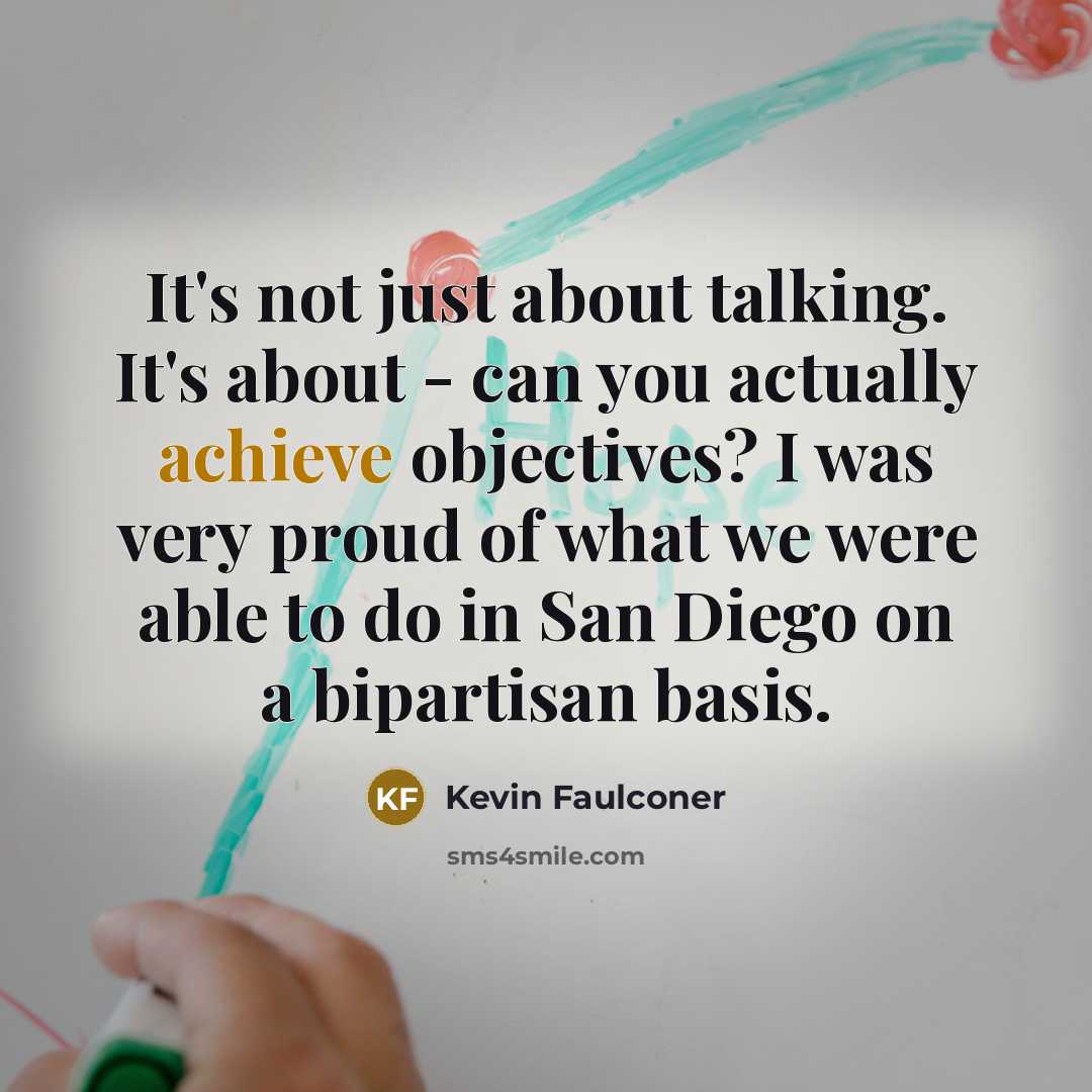 “It's not just about talking. It's about - can you…” quote by Kevin Faulconer