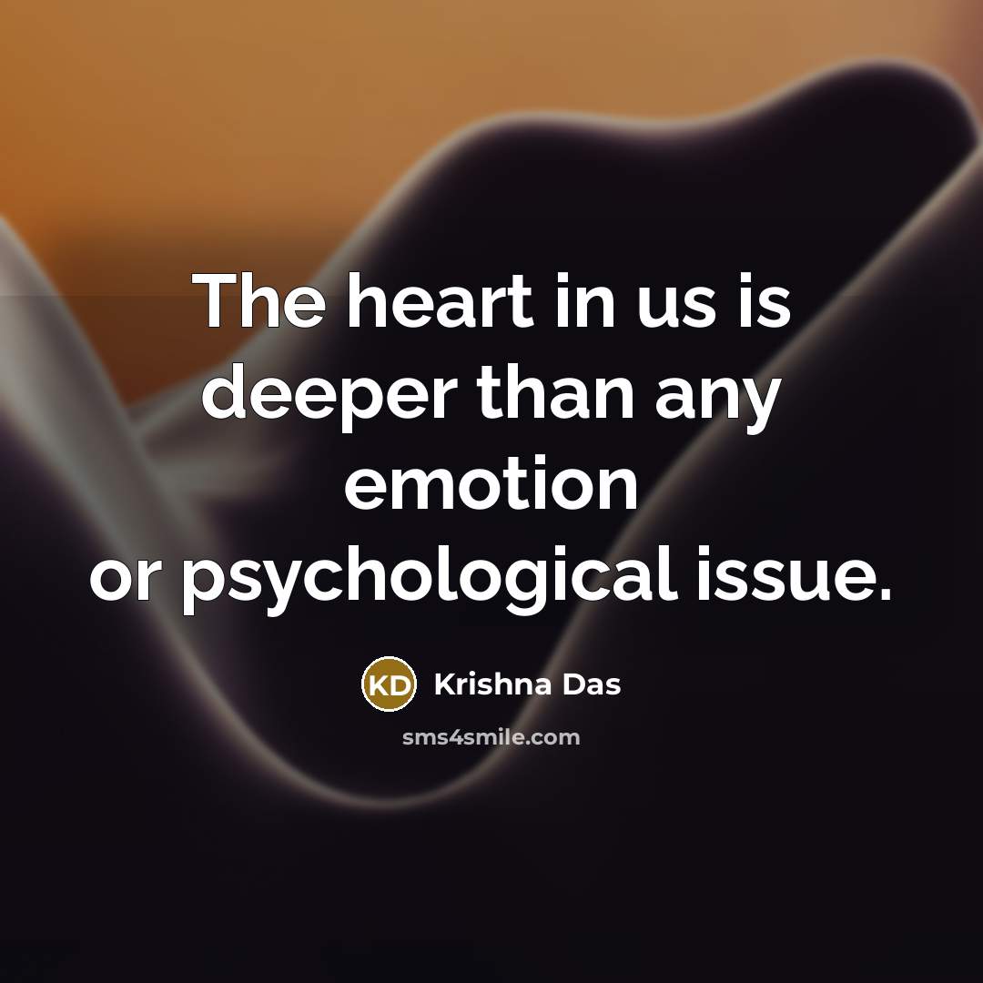 “The heart in us is deeper than any emotion or…” quote by Krishna Das