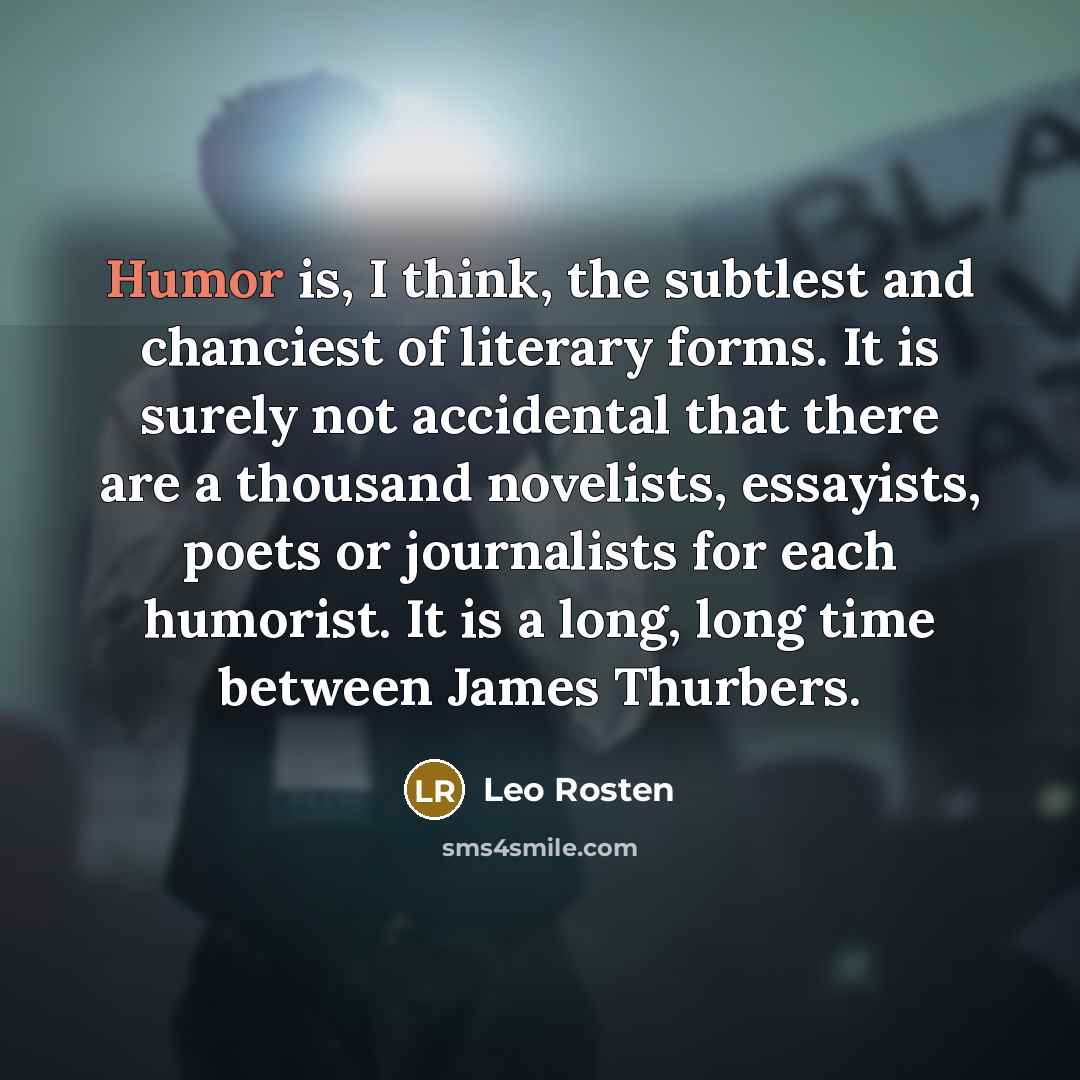 “Humor is, I think, the subtlest and chanciest of literary…” quote by Leo Rosten