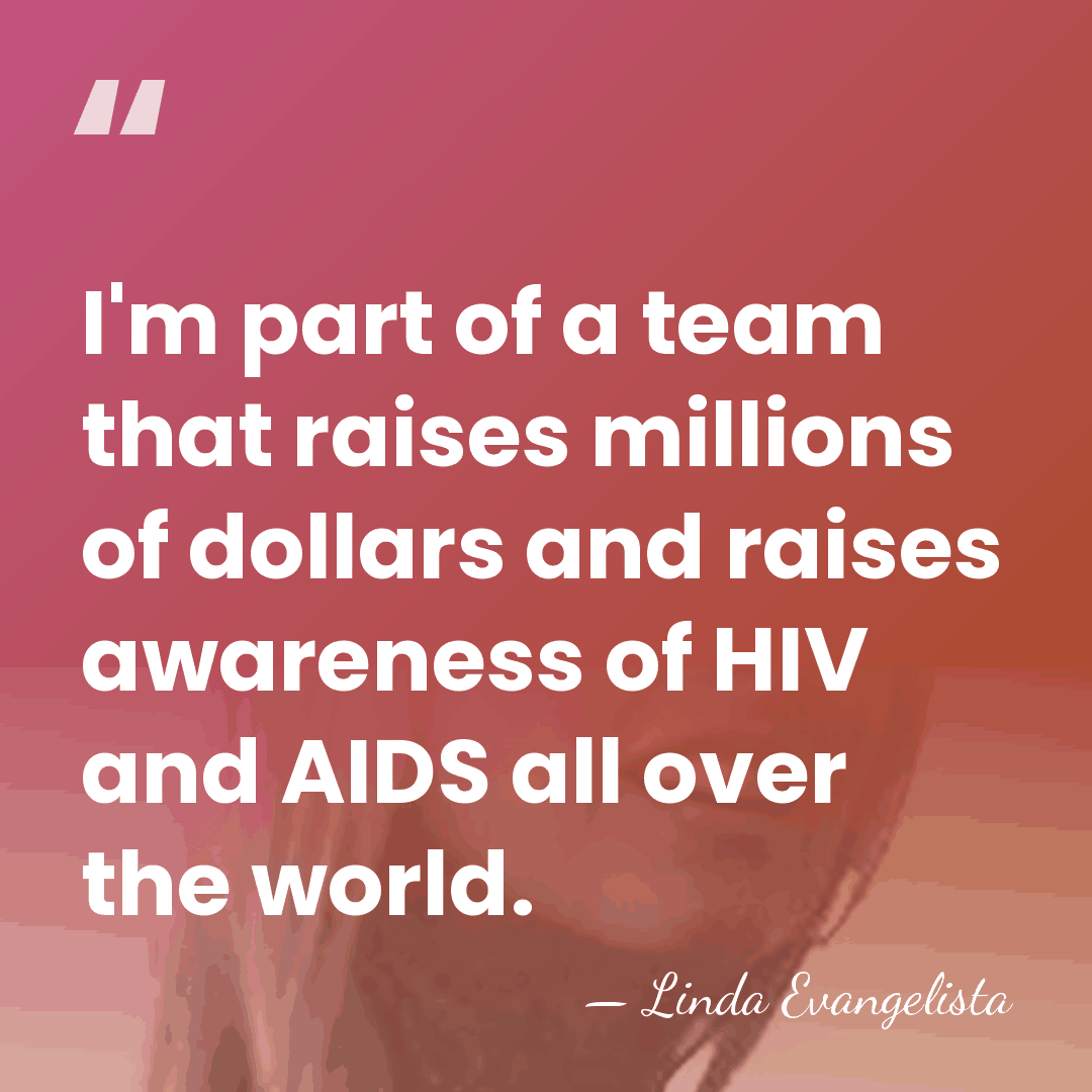 I'm part of a team that raises millions of dollars and raises&hellip; - Linda Evangelista