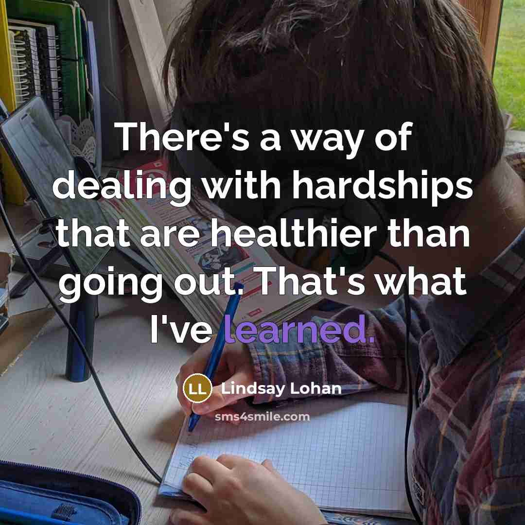 “There's a way of dealing with hardships that are healthier…” quote by Lindsay Lohan