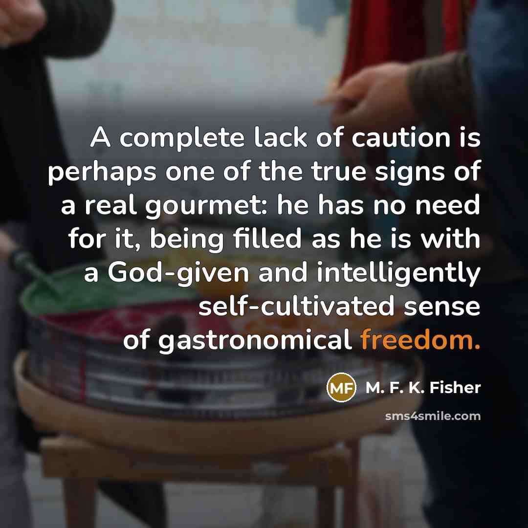 “A complete lack of caution is perhaps one of the…” quote by M. F. K. Fisher