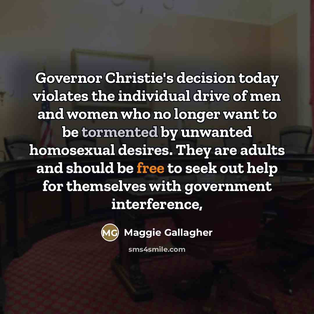 “Governor Christie's decision today violates the individual drive of men…” quote by Maggie Gallagher