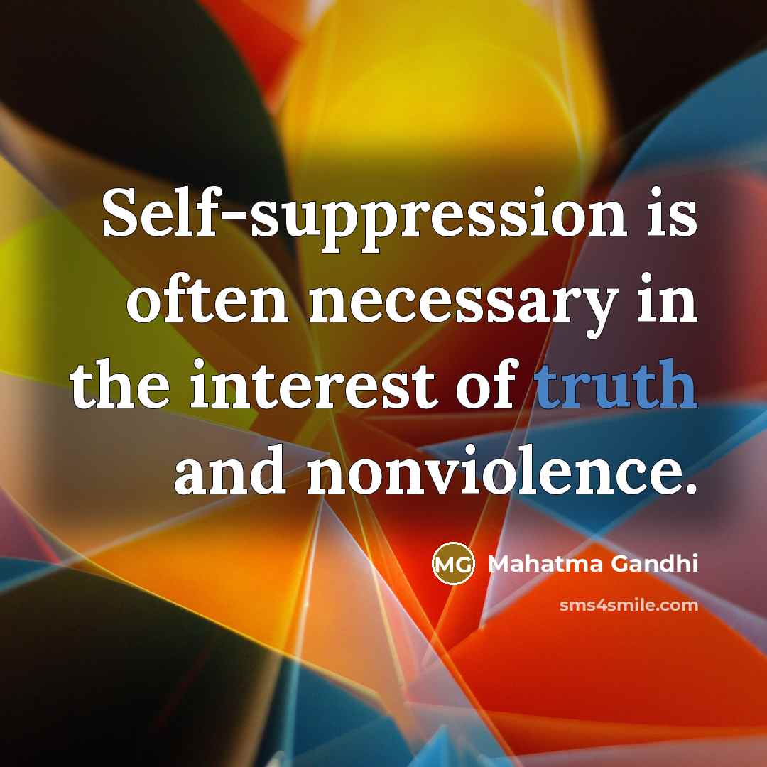 “Self-suppression is often necessary in the interest of truth and…” quote by Mahatma Gandhi