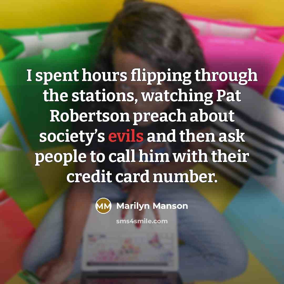 “I spent hours flipping through the stations, watching Pat Robertson…” quote by Marilyn Manson
