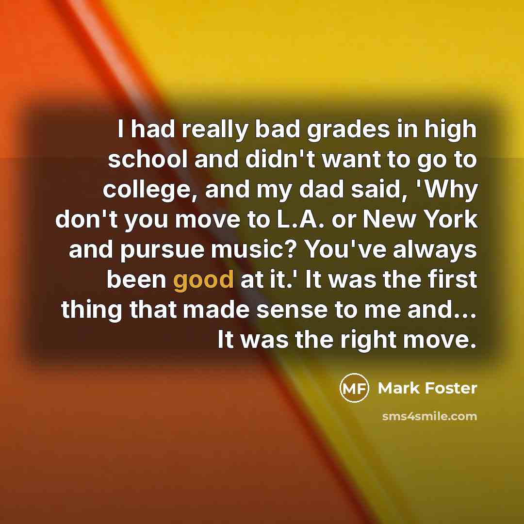 “I had really bad grades in high school and didn't…” quote by Mark Foster
