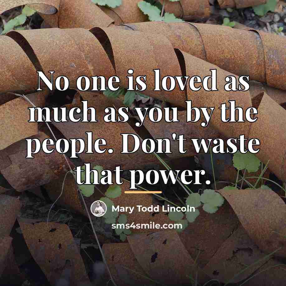“No one is loved as much as you by the…” quote by Mary Todd Lincoln