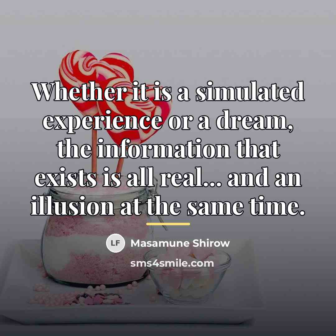 “Whether it is a simulated experience or a dream, the…” quote by Masamune Shirow