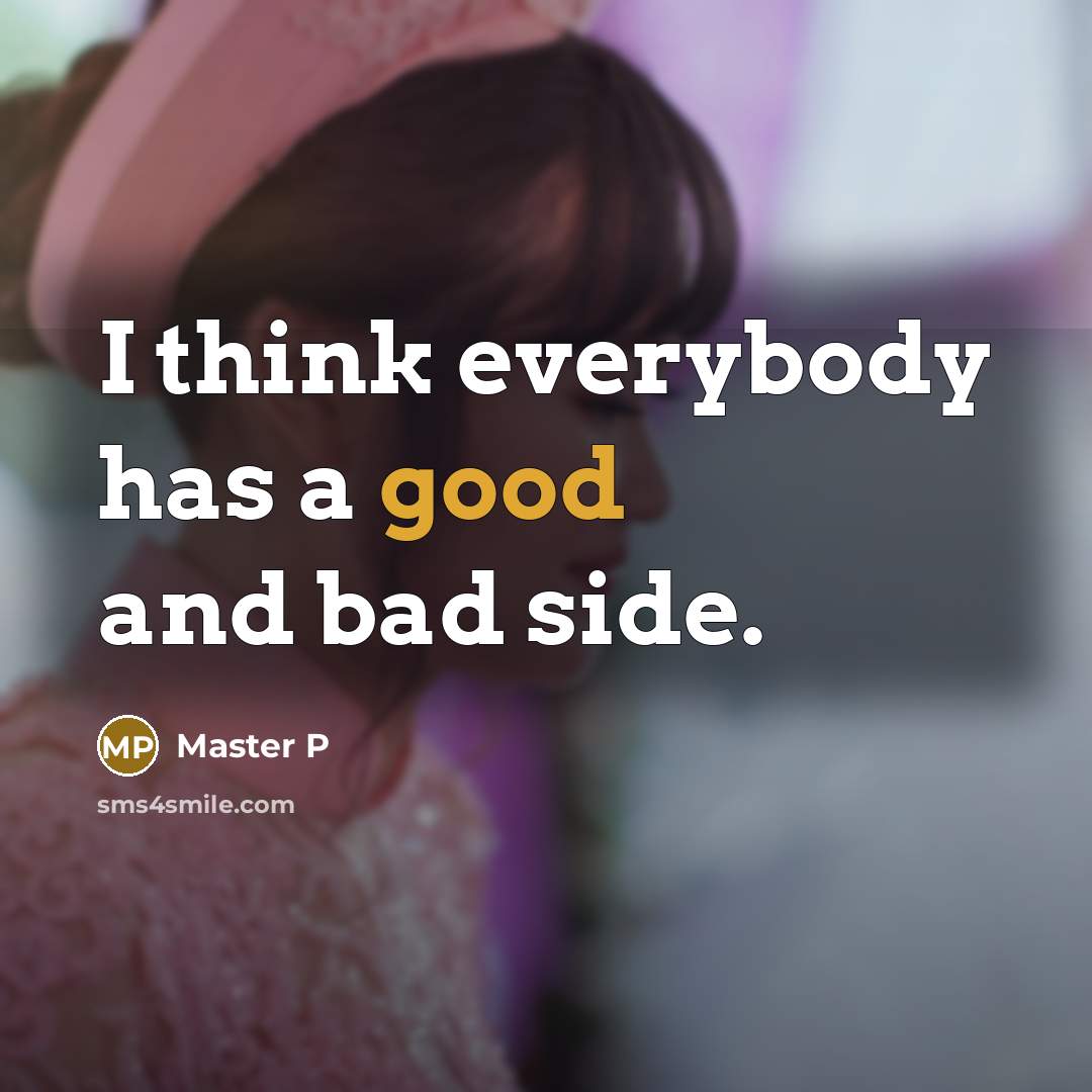 “I think everybody has a good and bad side.…” quote by Master P