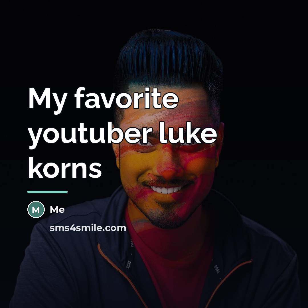 “My favorite youtuber luke korns…” quote by Me