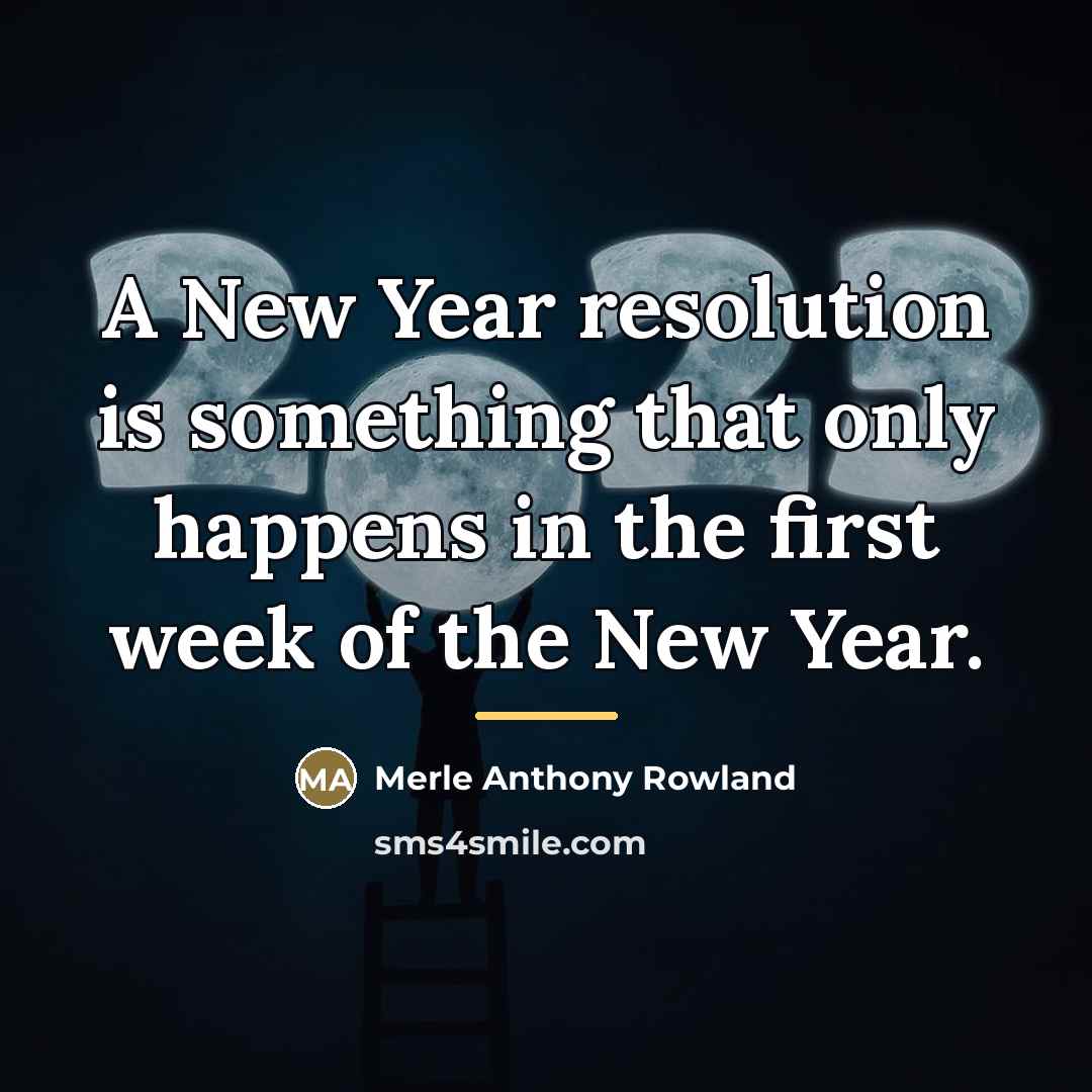 “A New Year resolution is something that only happens in…” quote by Merle Anthony Rowland