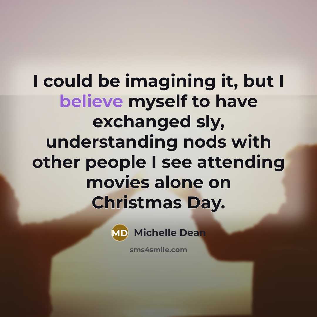 “I could be imagining it, but I believe myself to…” quote by Michelle Dean