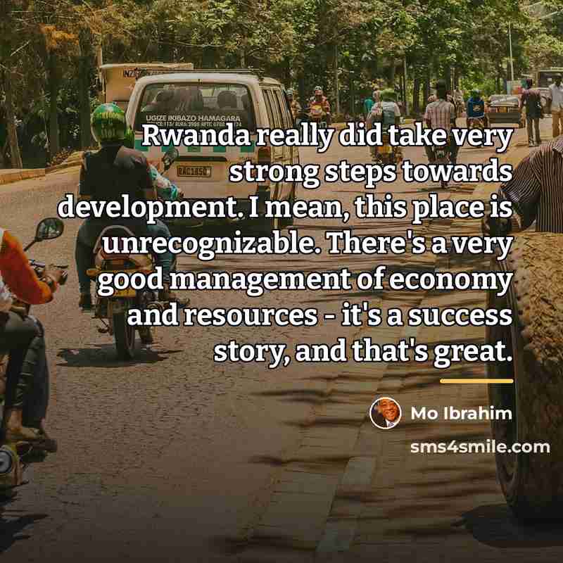 “Rwanda really did take very strong steps towards development. I…” quote by Mo Ibrahim