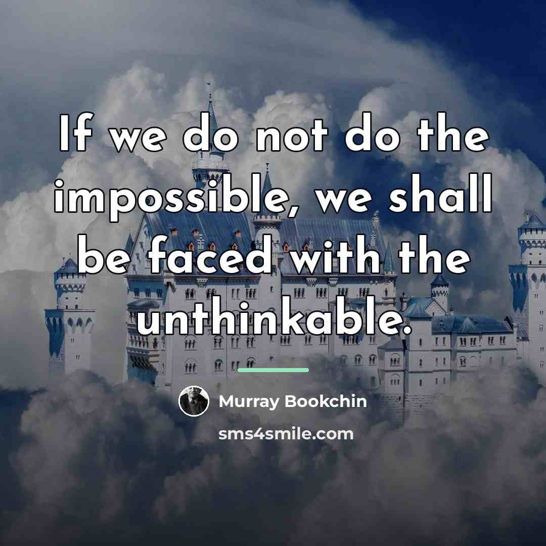 “If we do not do the impossible, we shall be…” quote by Murray Bookchin