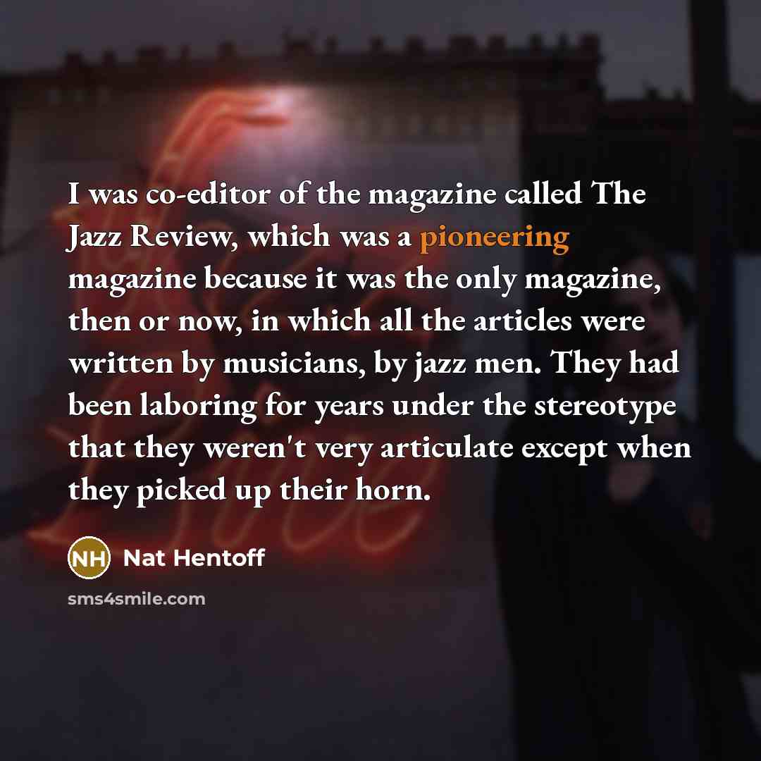 “I was co-editor of the magazine called The Jazz Review,…” quote by Nat Hentoff