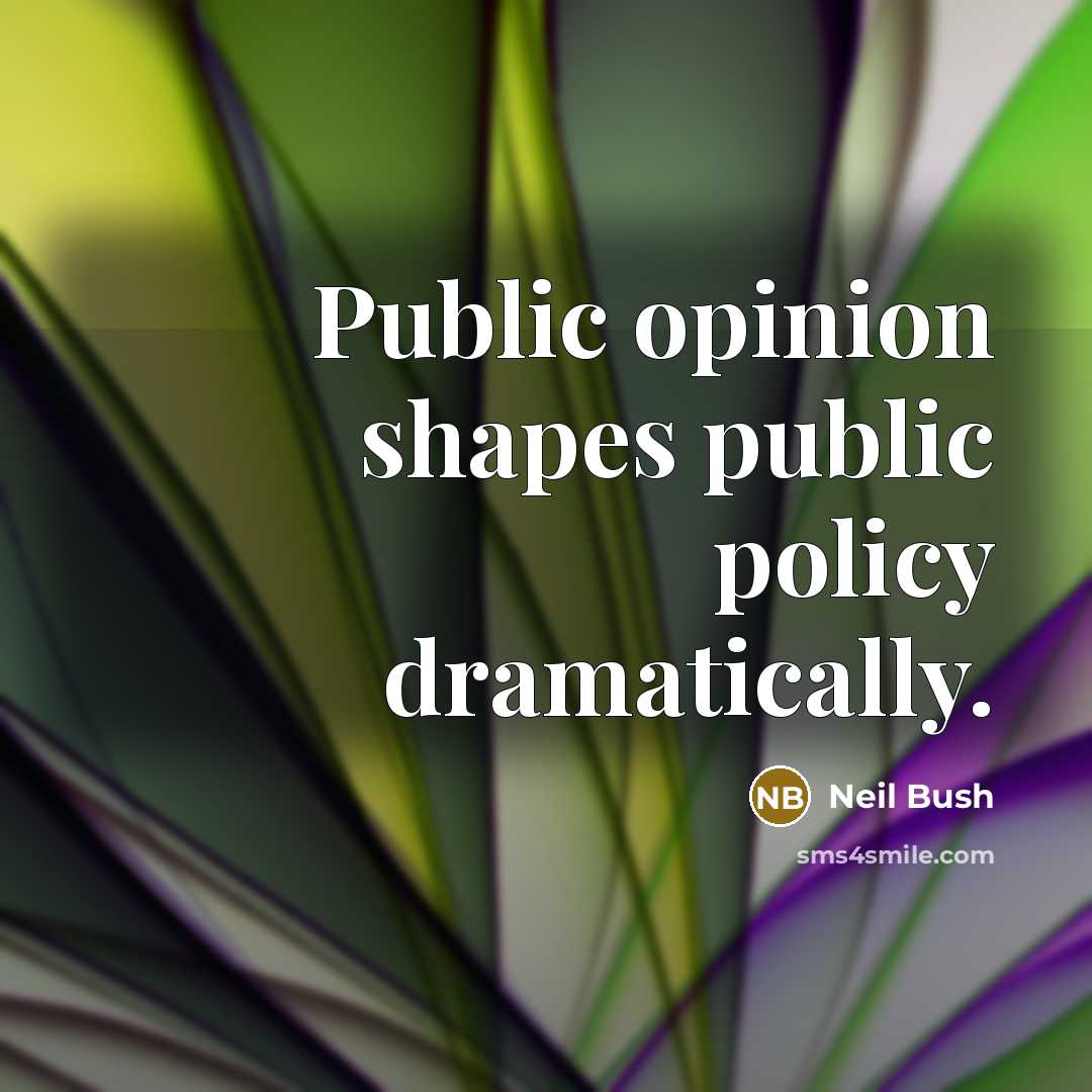 “Public opinion shapes public policy dramatically.…” quote by Neil Bush