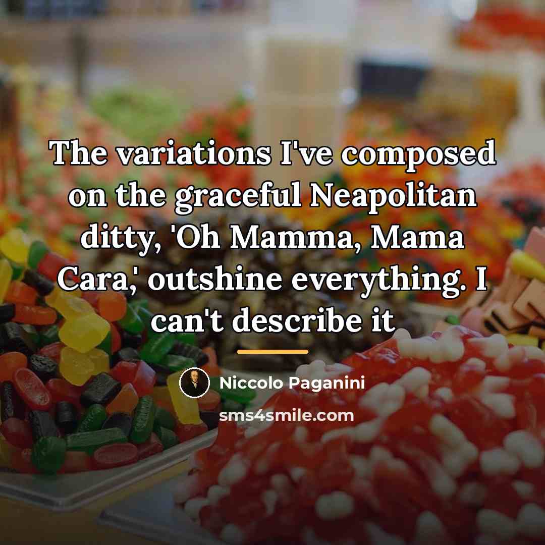“The variations I've composed on the graceful Neapolitan ditty, 'Oh…” quote by Niccolo Paganini