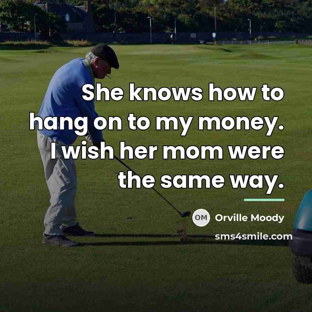 “She knows how to hang on to my money. I…” quote by Orville Moody