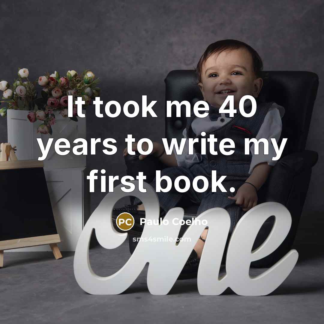 “It took me 40 years to write my first book.…” quote by Paulo Coelho