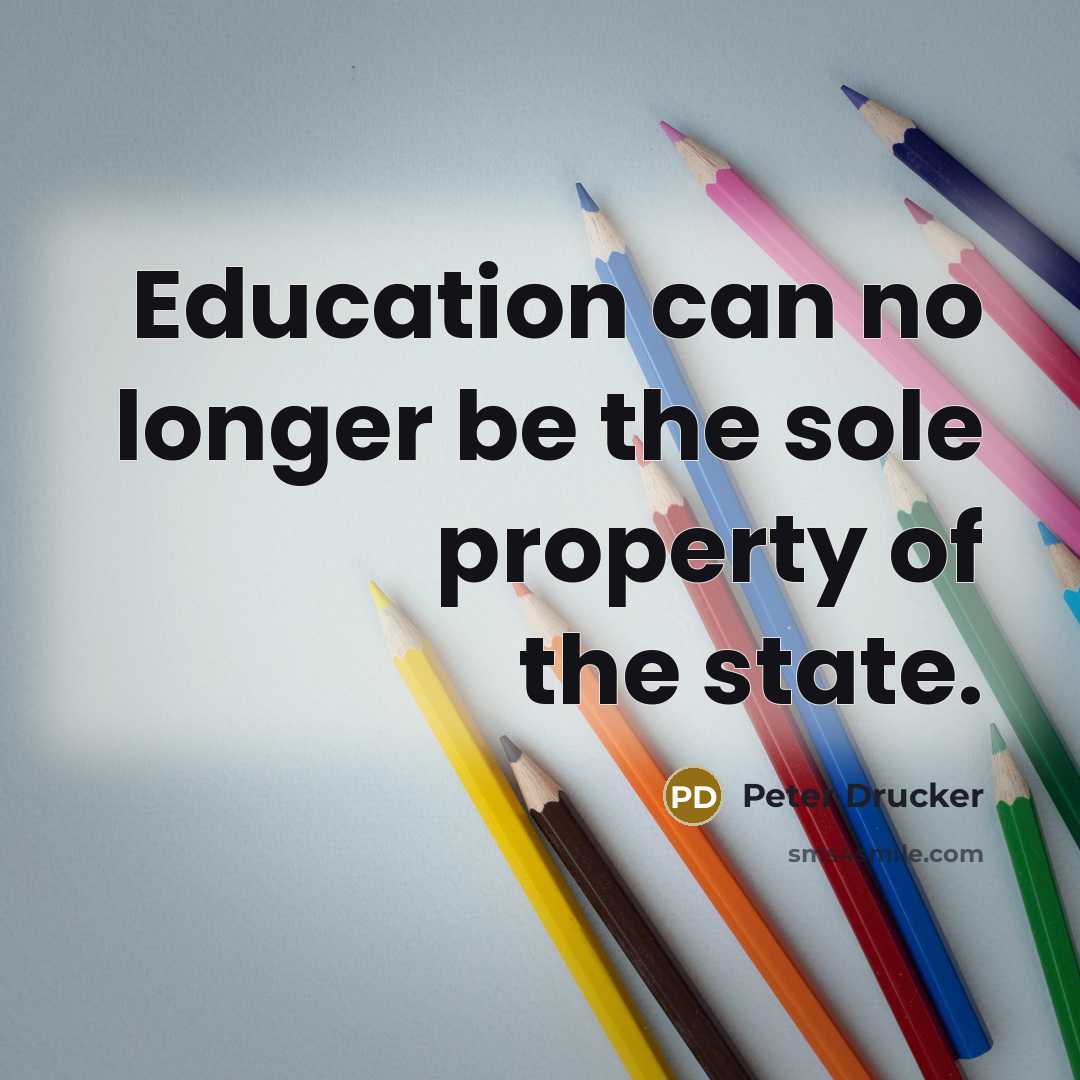 “Education can no longer be the sole property of the…” quote by Peter Drucker