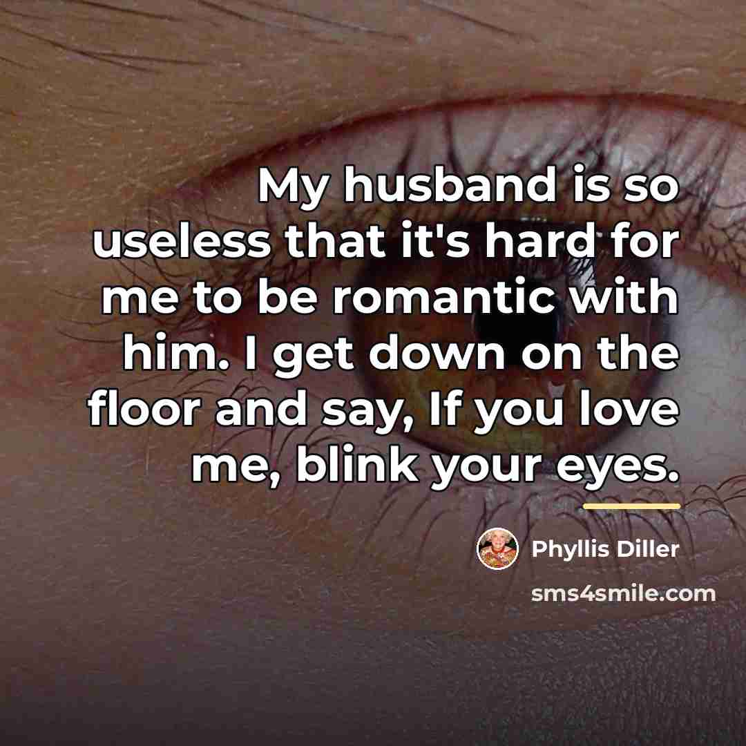 “My husband is so useless that it's hard for me…” quote by Phyllis Diller