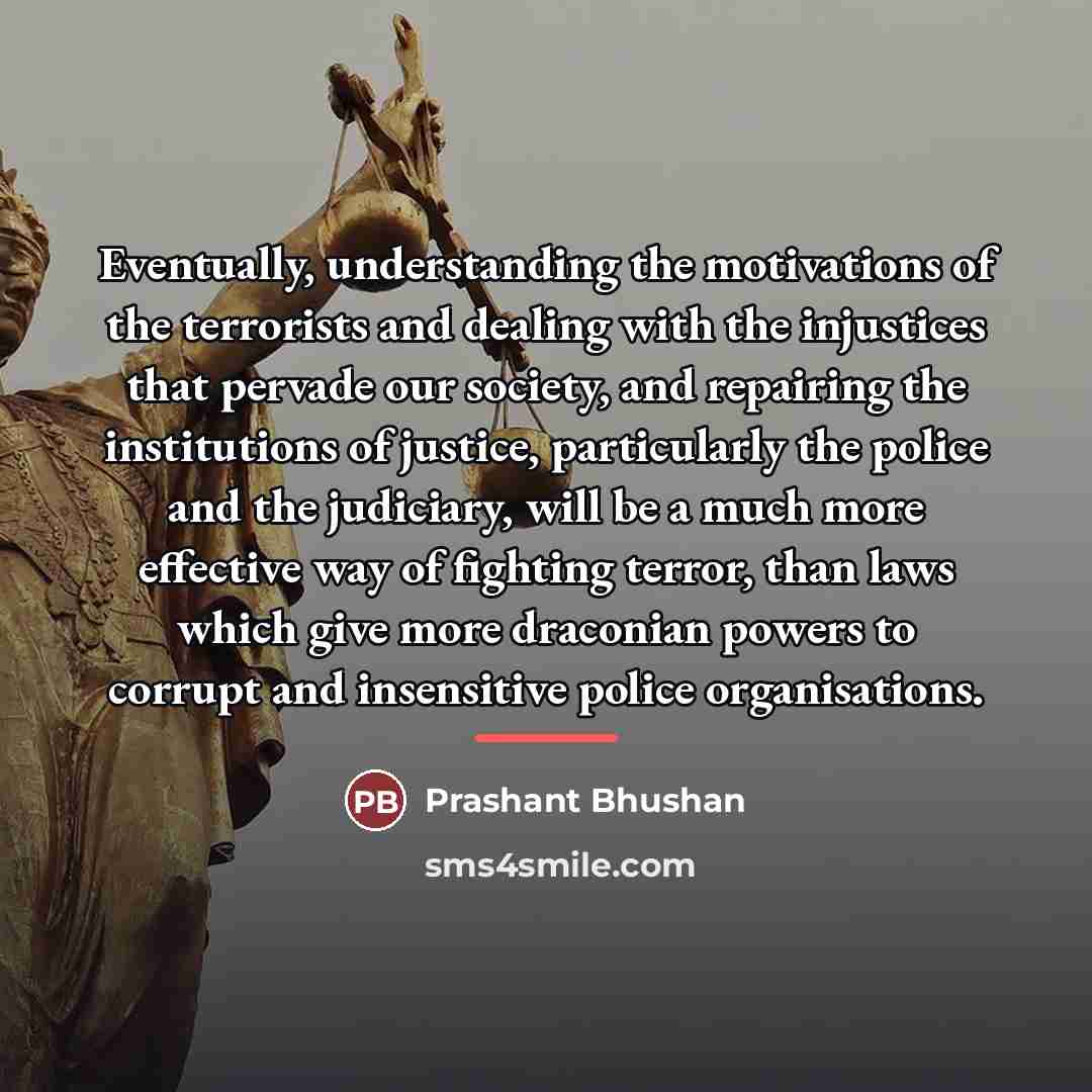 “Eventually, understanding the motivations of the terrorists and dealing with…” quote by Prashant Bhushan