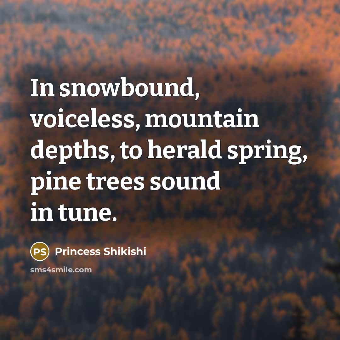 “In snowbound, voiceless, mountain depths, to herald spring, pine trees…” quote by Princess Shikishi