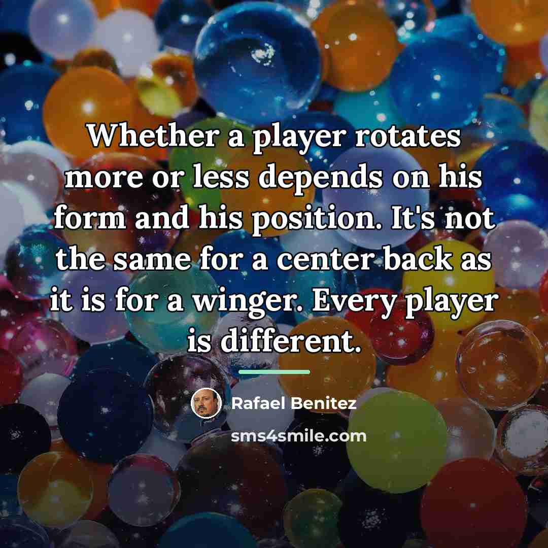 “Whether a player rotates more or less depends on his…” quote by Rafael Benitez