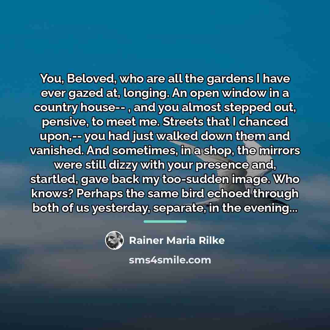 “You, Beloved, who are all the gardens I have ever…” quote by Rainer Maria Rilke