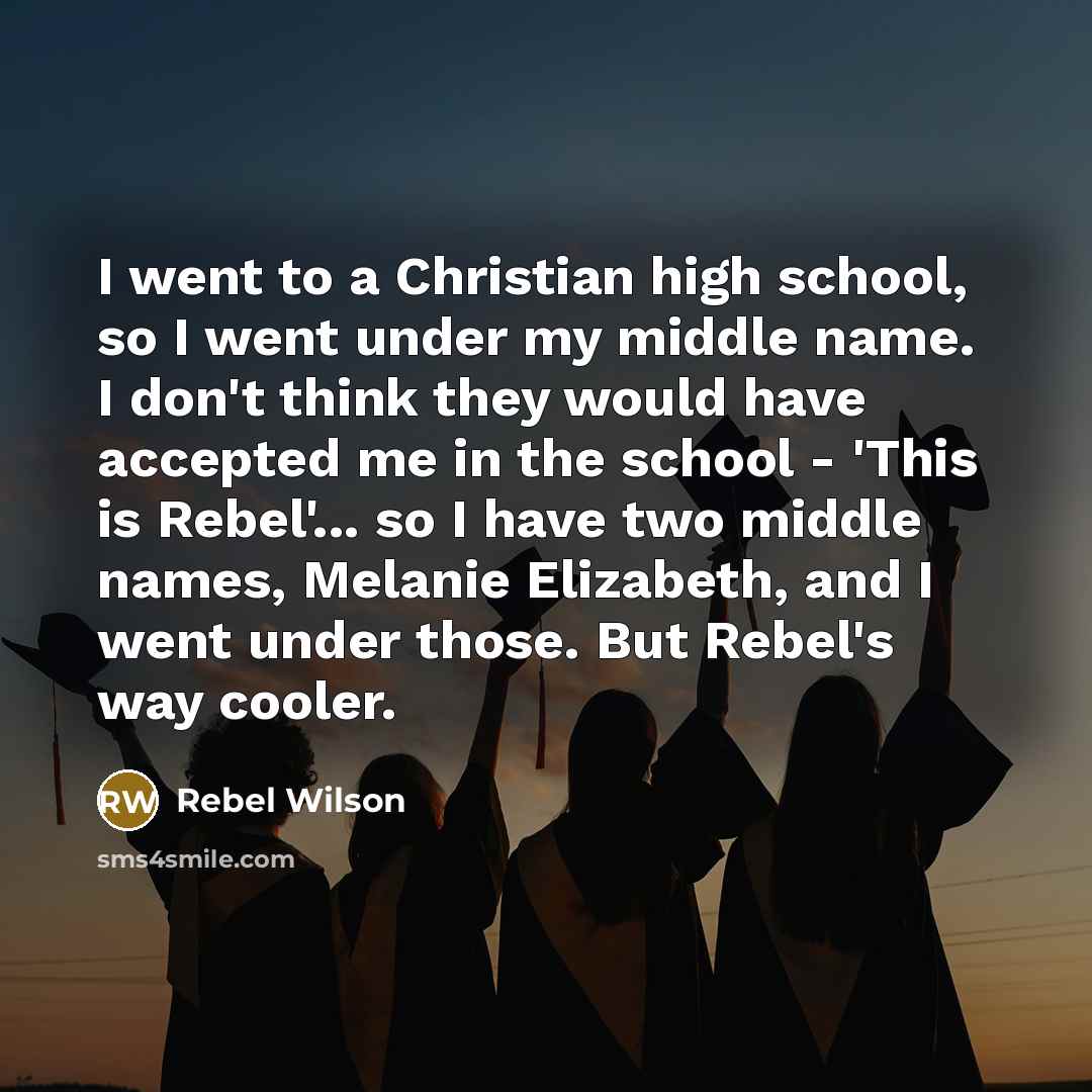 “I went to a Christian high school, so I went…” quote by Rebel Wilson