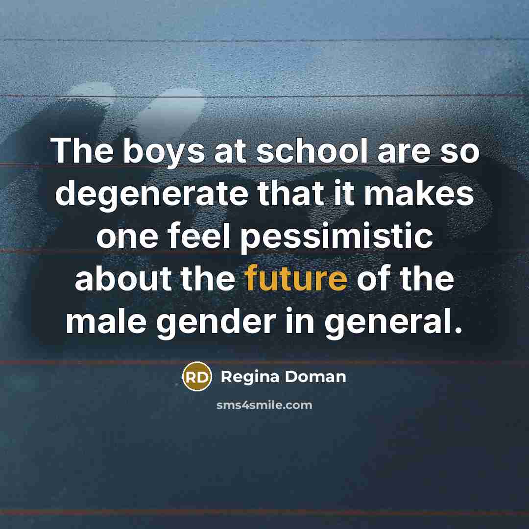 “The boys at school are so degenerate that it makes…” quote by Regina Doman