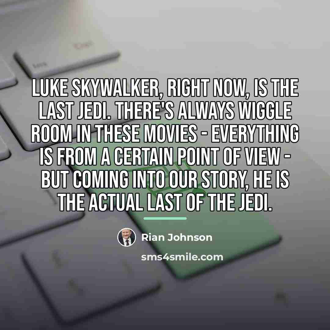 “Luke Skywalker, right now, is the last Jedi. There's always…” quote by Rian Johnson