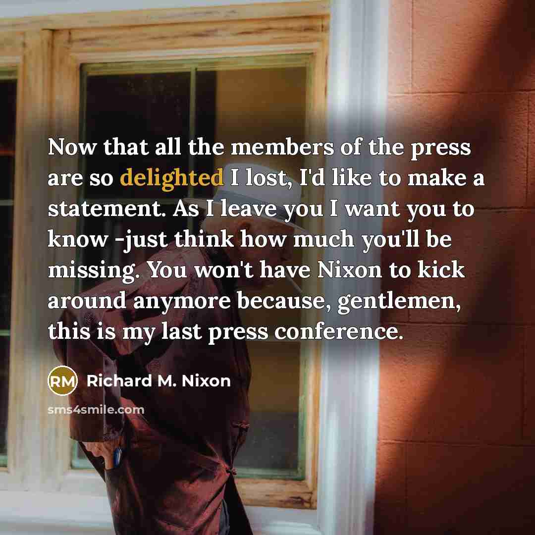 “Now that all the members of the press are so…” quote by Richard M. Nixon