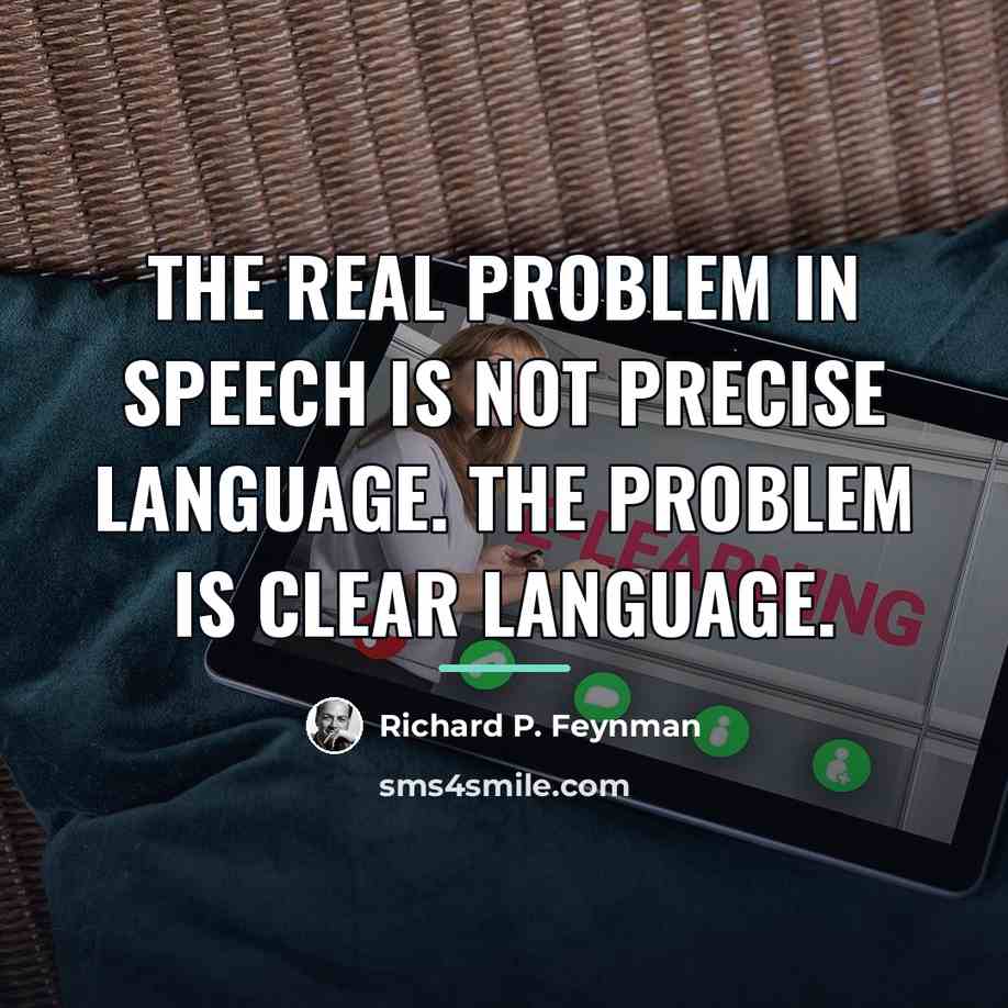 “The real problem in speech is not precise language. The…” quote by Richard P. Feynman