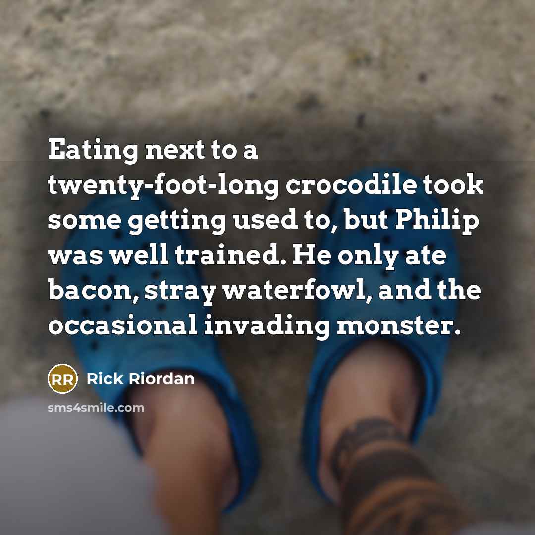 “Eating next to a twenty-foot-long crocodile took some getting used…” quote by Rick Riordan