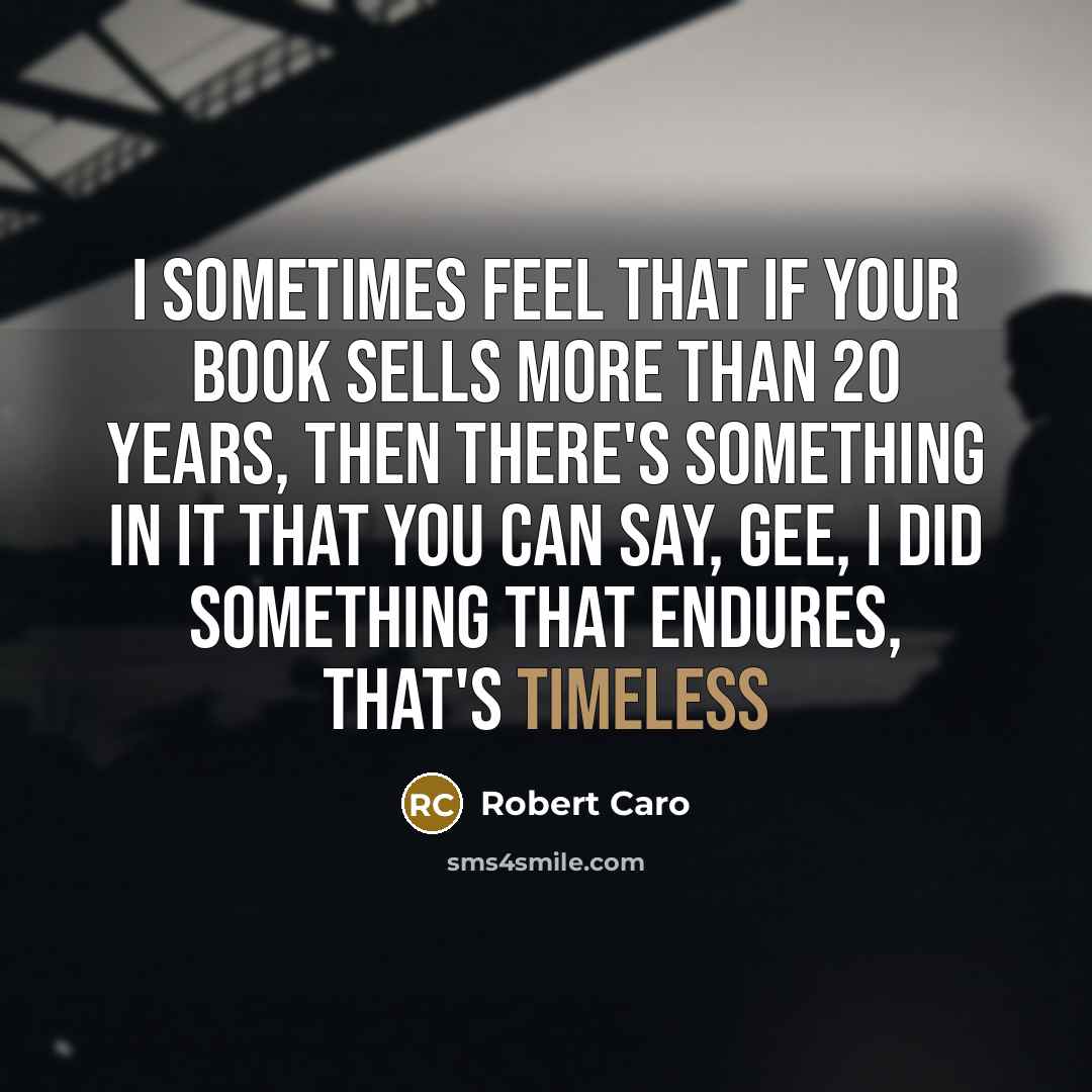 “I sometimes feel that if your book sells more than…” quote by Robert Caro