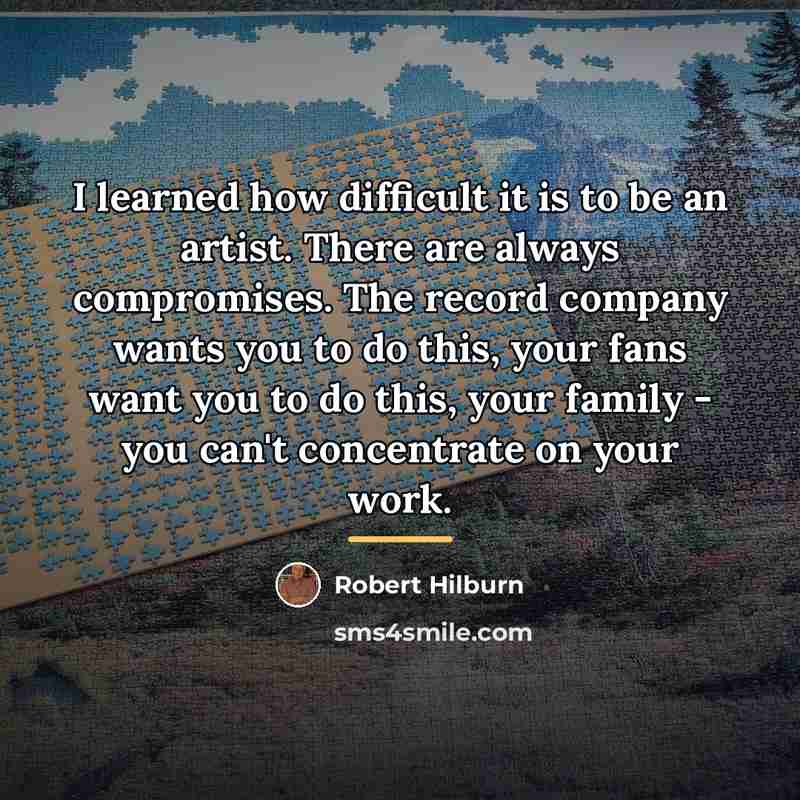 “I learned how difficult it is to be an artist.…” quote by Robert Hilburn