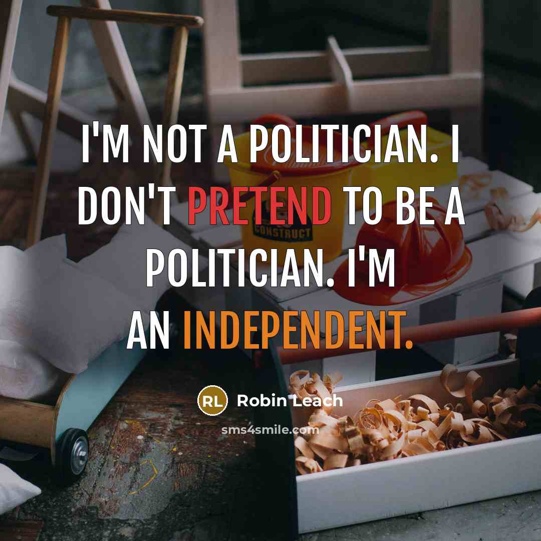 “I'm not a politician. I don't pretend to be a…” quote by Robin Leach