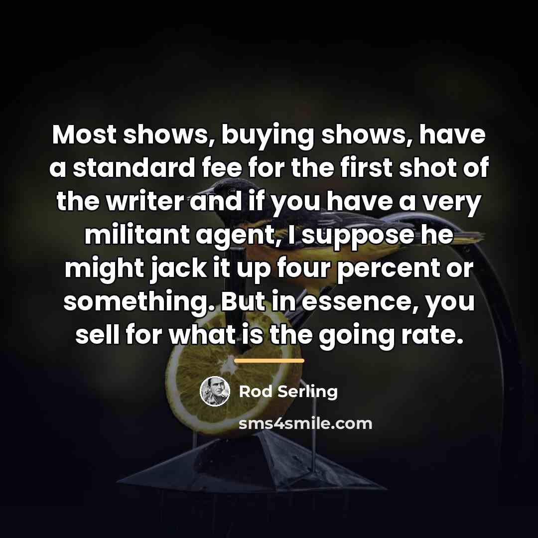 “Most shows, buying shows, have a standard fee for the…” quote by Rod Serling