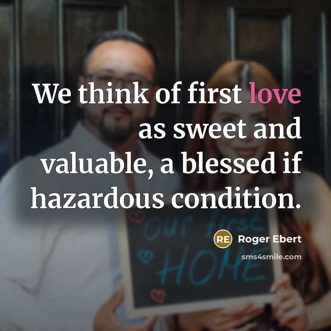 “We think of first love as sweet and valuable, a…” quote by Roger Ebert