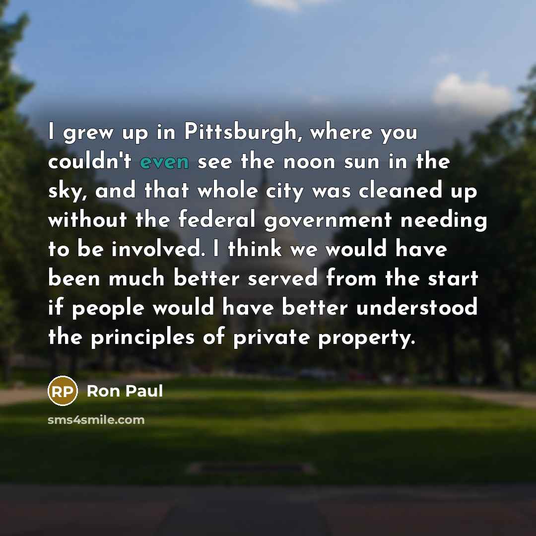 “I grew up in Pittsburgh, where you couldn't even see…” quote by Ron Paul