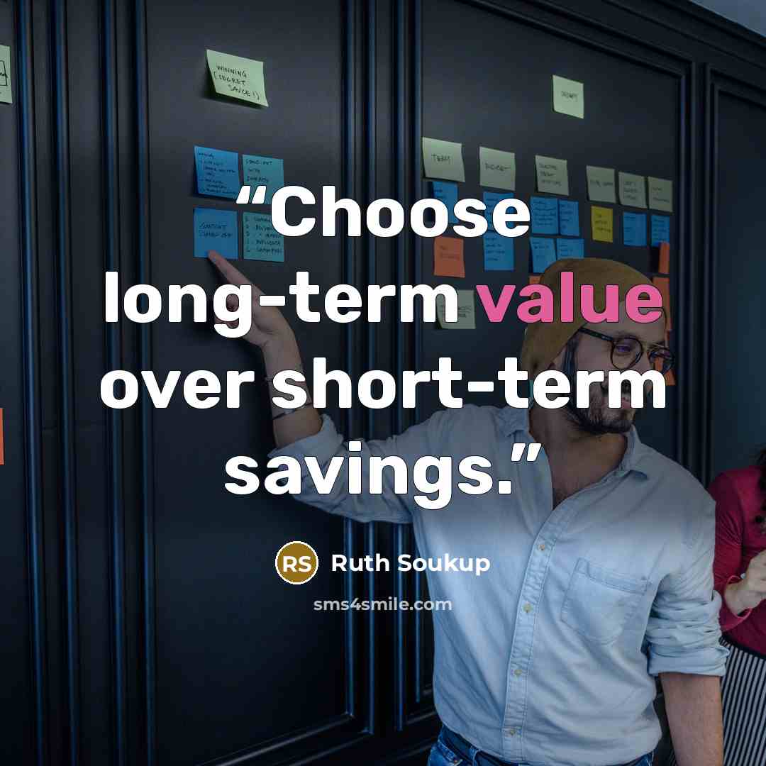 “Choose long-term value over short-term savings.” quote by Ruth Soukup