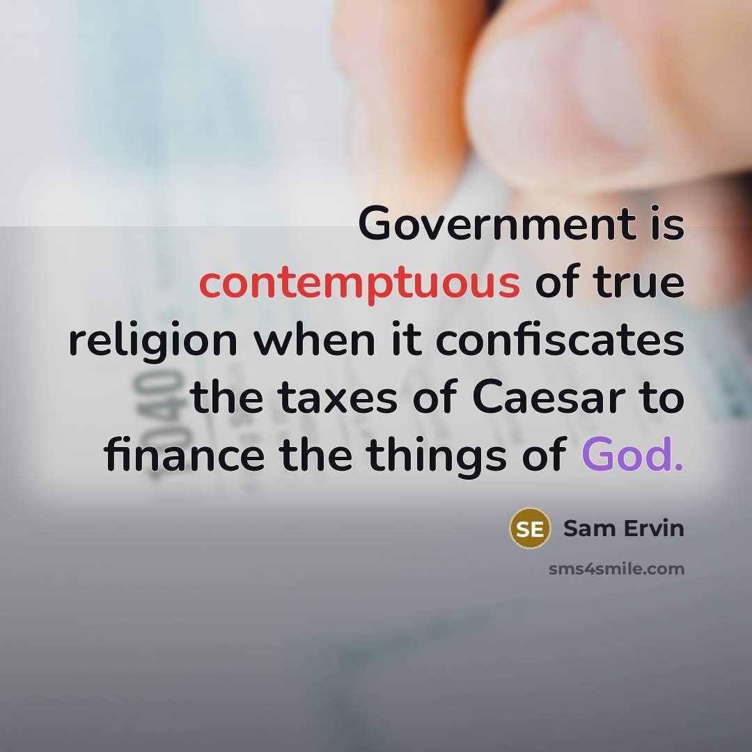 “Government is contemptuous of true religion when it confiscates the…” quote by Sam Ervin