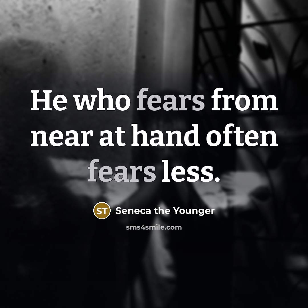 “He who fears from near at hand often fears less.…” quote by Seneca the Younger