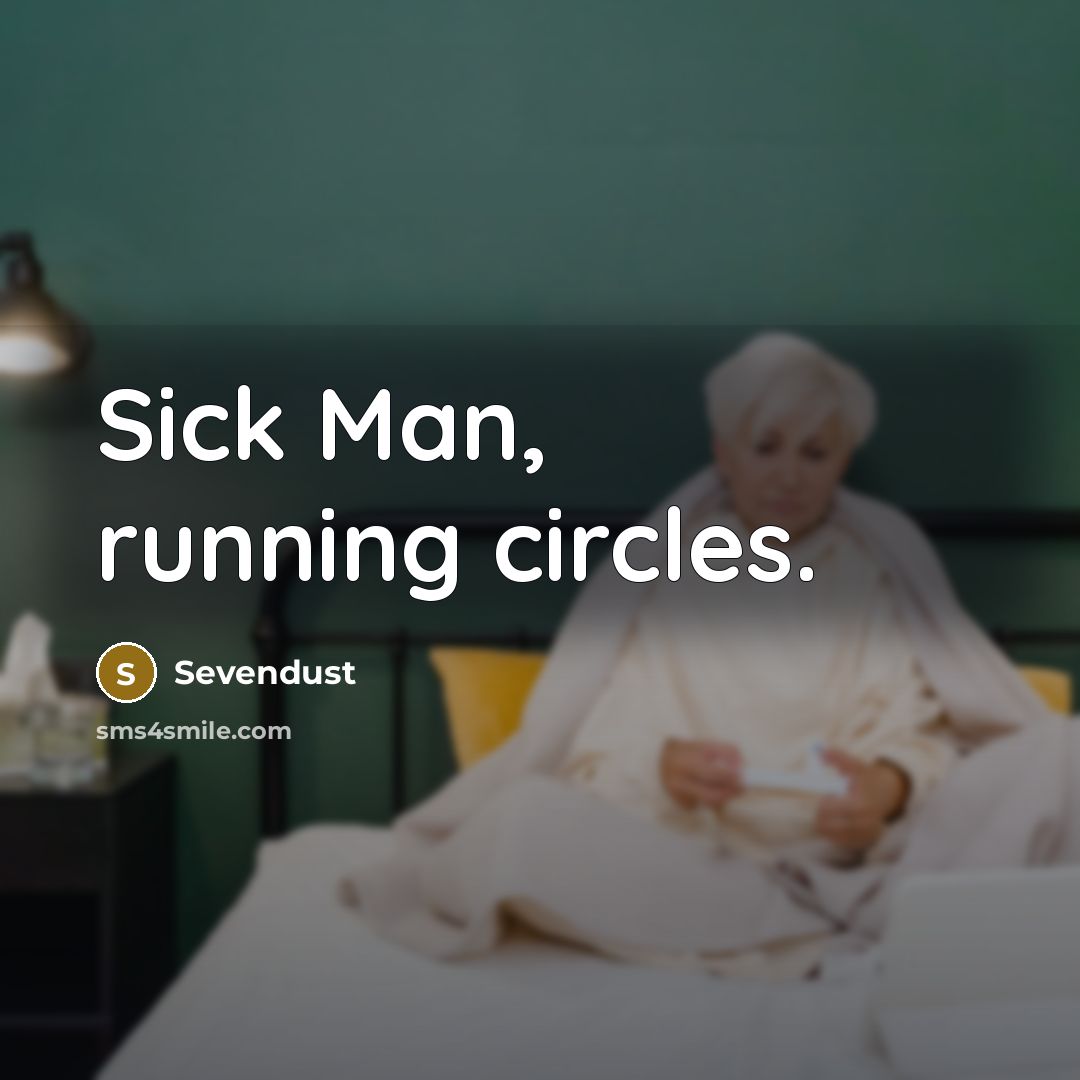 “Sick Man, running circles.” quote by Sevendust