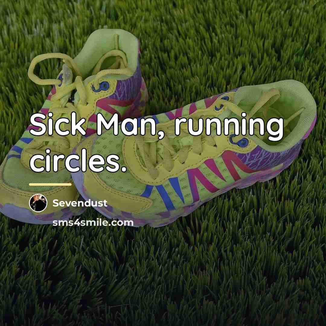 “Sick Man, running circles.…” quote by Sevendust
