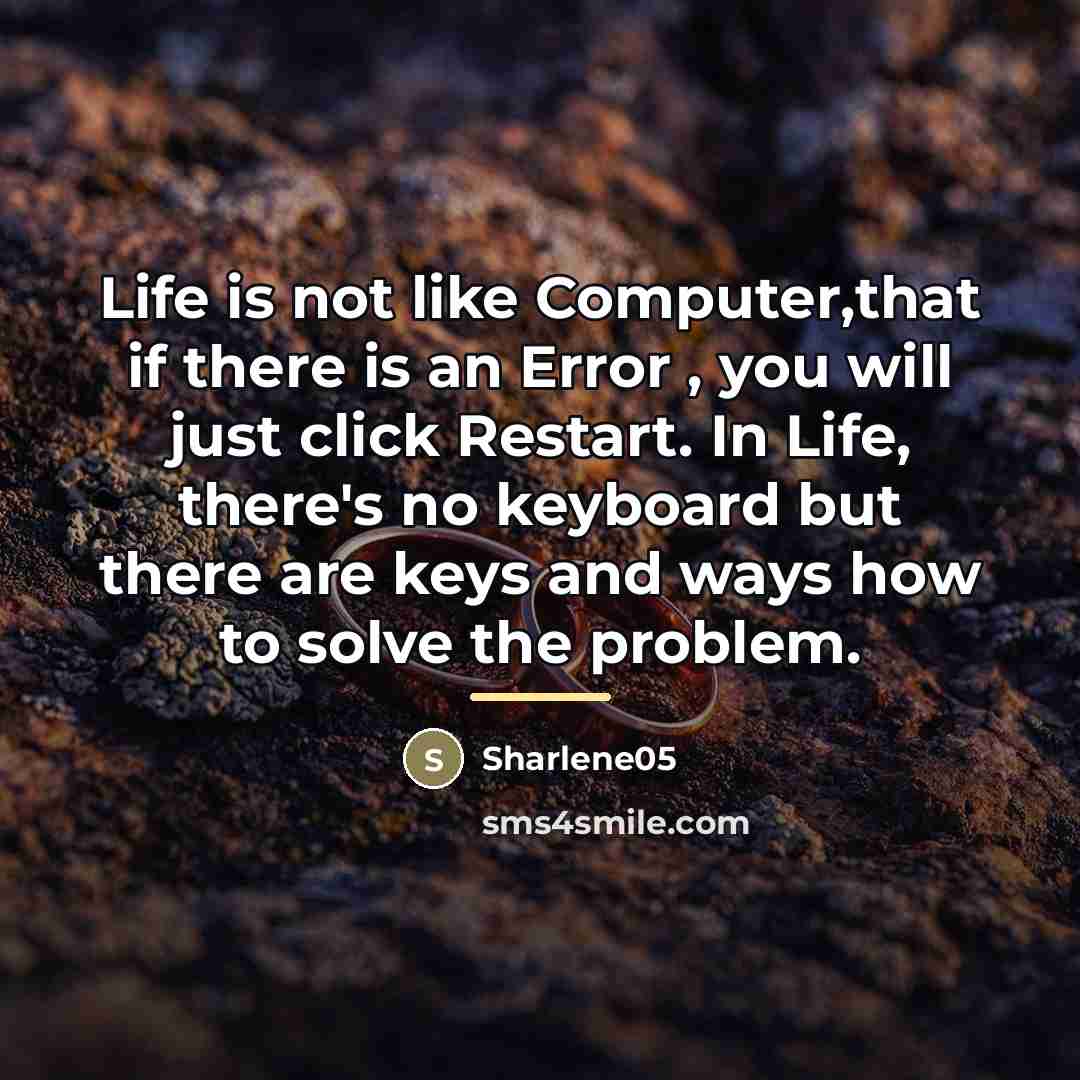 “Life is not like Computer,that if there is an Error…” quote by Sharlene05