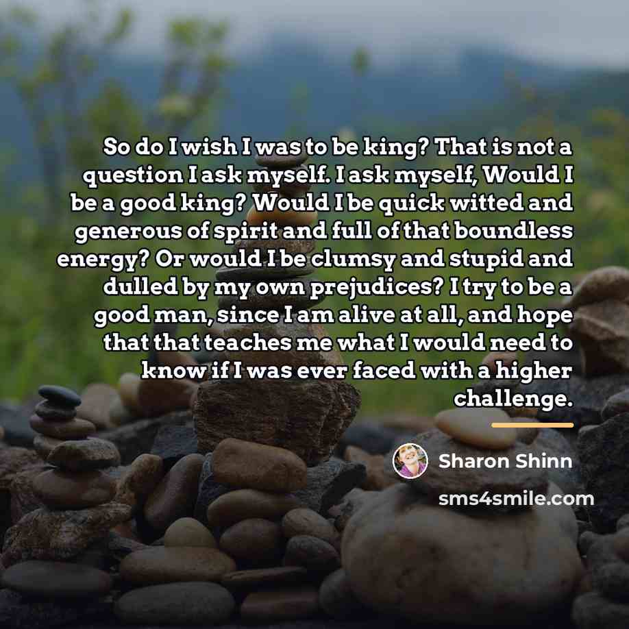 “So do I wish I was to be king? That…” quote by Sharon Shinn