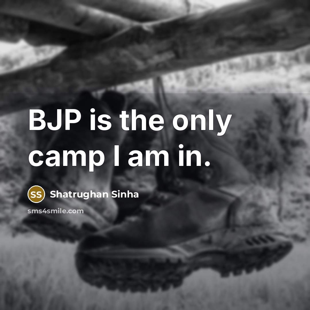 “BJP is the only camp I am in.…” quote by Shatrughan Sinha