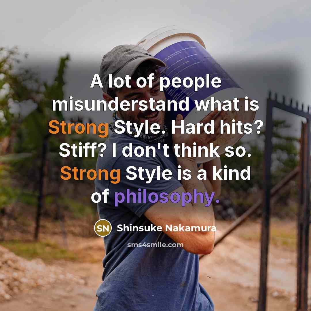“A lot of people misunderstand what is Strong Style. Hard…” quote by Shinsuke Nakamura